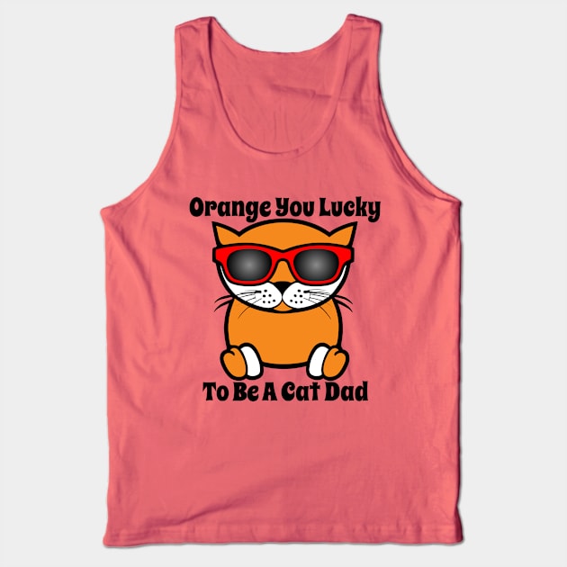 Orange You Lucky To Be A Cat Dad Tank Top by loeye